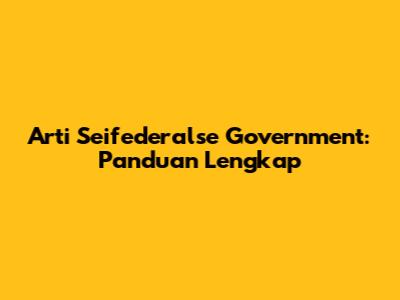 Arti Seifederalse Government: Panduan Lengkap