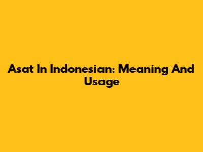 Asat In Indonesian: Meaning And Usage