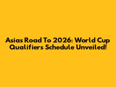 Asia's Road To 2026: World Cup Qualifiers Schedule Unveiled!
