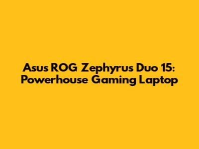 Asus ROG Zephyrus Duo 15: Powerhouse Gaming Laptop