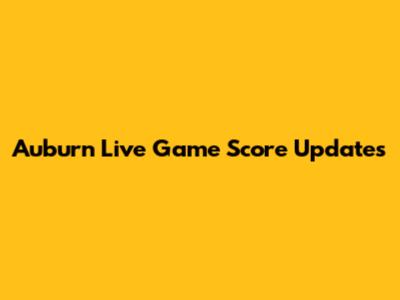 Auburn Live Game Score Updates