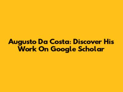 Augusto Da Costa: Discover His Work On Google Scholar