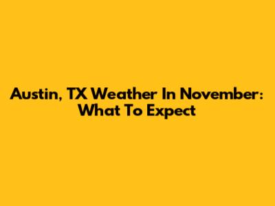 Austin, TX Weather In November: What To Expect