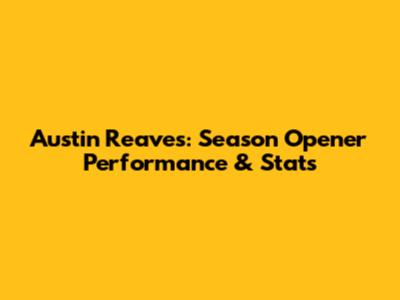 Austin Reaves: Season Opener Performance & Stats