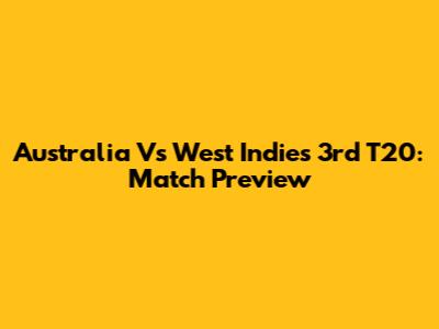 Australia Vs West Indies 3rd T20: Match Preview