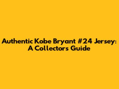 Authentic Kobe Bryant #24 Jersey: A Collector's Guide