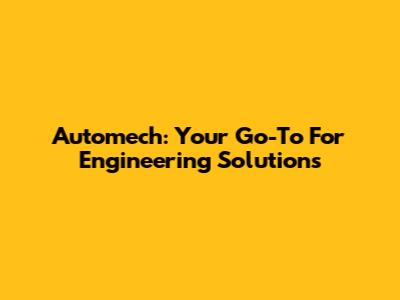 Automech: Your Go-To For Engineering Solutions