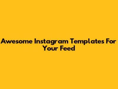 Awesome Instagram Templates For Your Feed