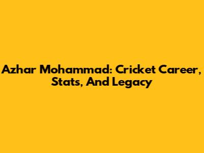 Azhar Mohammad: Cricket Career, Stats, And Legacy