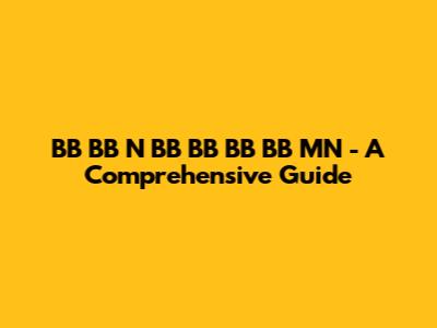 BB BB N BB BB BB BB MN - A Comprehensive Guide