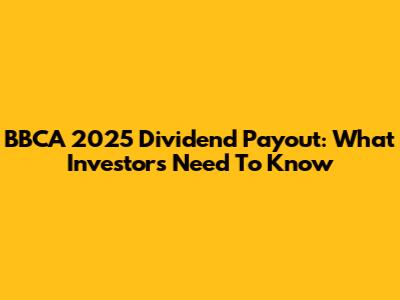 BBCA 2025 Dividend Payout: What Investors Need To Know