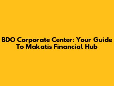 BDO Corporate Center: Your Guide To Makati's Financial Hub