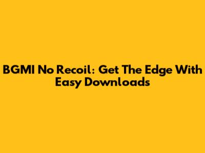 BGMI No Recoil: Get The Edge With Easy Downloads