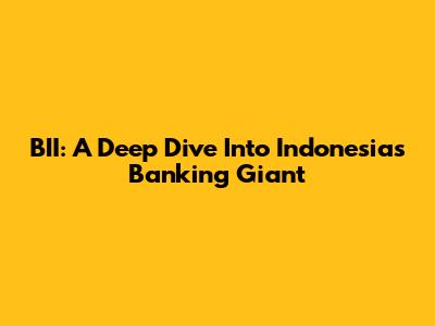 BII: A Deep Dive Into Indonesia's Banking Giant