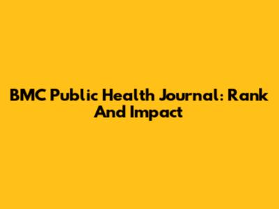 BMC Public Health Journal: Rank And Impact