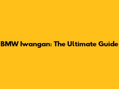 BMW Iwangan: The Ultimate Guide