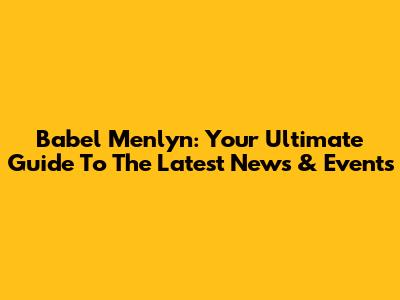Babel Menlyn: Your Ultimate Guide To The Latest News & Events