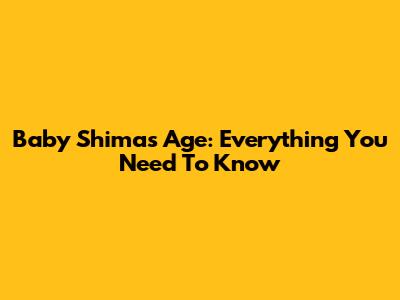 Baby Shima's Age: Everything You Need To Know