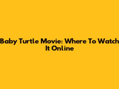 Baby Turtle Movie: Where To Watch It Online