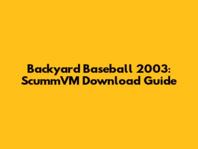 Backyard Baseball 2003: ScummVM Download Guide