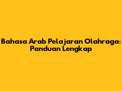 Bahasa Arab Pelajaran Olahraga: Panduan Lengkap