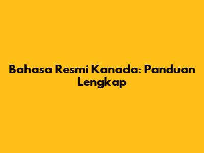 Bahasa Resmi Kanada: Panduan Lengkap