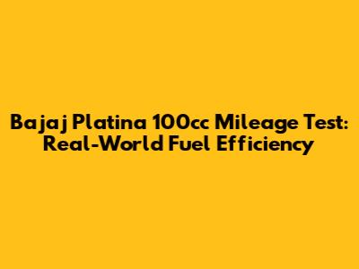 Bajaj Platina 100cc Mileage Test: Real-World Fuel Efficiency