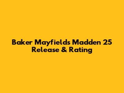 Baker Mayfield's Madden 25 Release & Rating