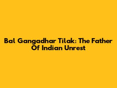Bal Gangadhar Tilak: The Father Of Indian Unrest