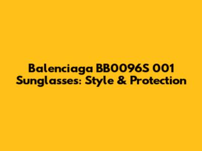 Balenciaga BB0096S 001 Sunglasses: Style & Protection