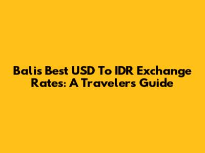 Bali's Best USD To IDR Exchange Rates: A Traveler's Guide