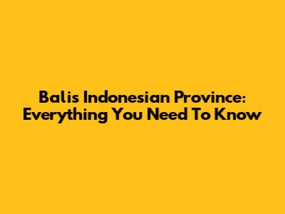 Bali's Indonesian Province: Everything You Need To Know