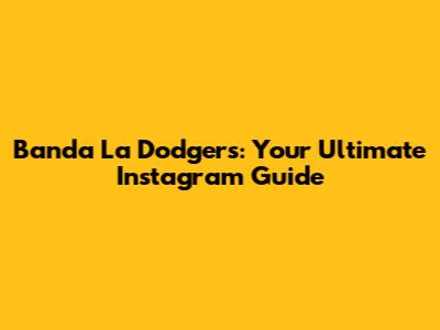 Banda La Dodgers: Your Ultimate Instagram Guide