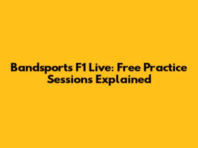 Bandsports F1 Live: Free Practice Sessions Explained