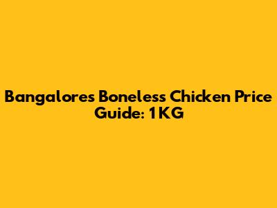 Bangalore's Boneless Chicken Price Guide: 1 KG