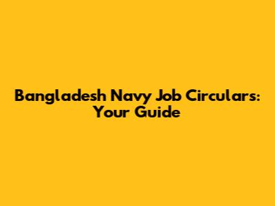 Bangladesh Navy Job Circulars: Your Guide