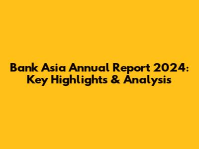Bank Asia Annual Report 2024: Key Highlights & Analysis