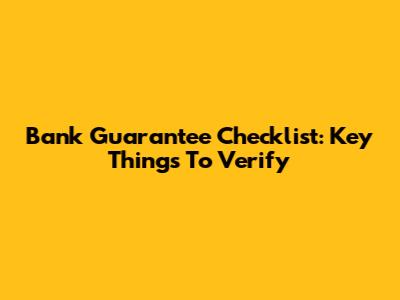 Bank Guarantee Checklist: Key Things To Verify