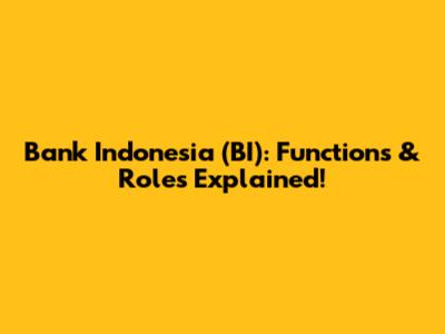 Bank Indonesia (BI): Functions & Roles Explained!