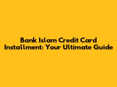 Bank Islam Credit Card Installment: Your Ultimate Guide