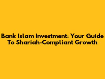 Bank Islam Investment: Your Guide To Shariah-Compliant Growth