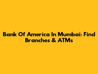 Bank Of America In Mumbai: Find Branches & ATMs