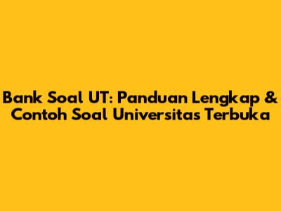 Bank Soal UT: Panduan Lengkap & Contoh Soal Universitas Terbuka