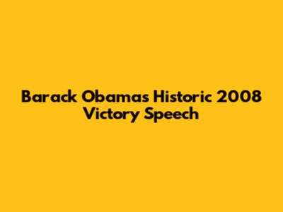 Barack Obama's Historic 2008 Victory Speech