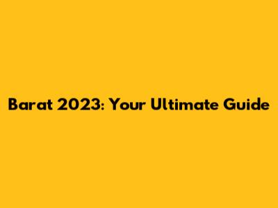 Barat 2023: Your Ultimate Guide