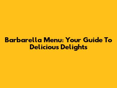 Barbarella Menu: Your Guide To Delicious Delights