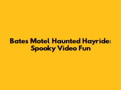 Bates Motel Haunted Hayride: Spooky Video Fun