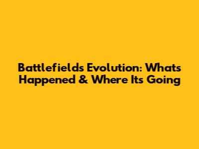 Battlefield's Evolution: What's Happened & Where It's Going