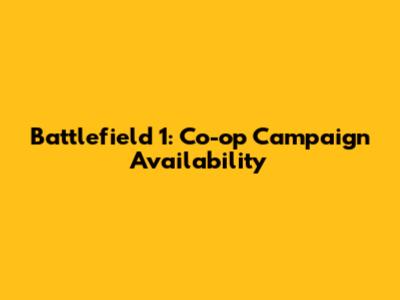 Battlefield 1: Co-op Campaign Availability