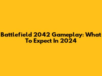 Battlefield 2042 Gameplay: What To Expect In 2024